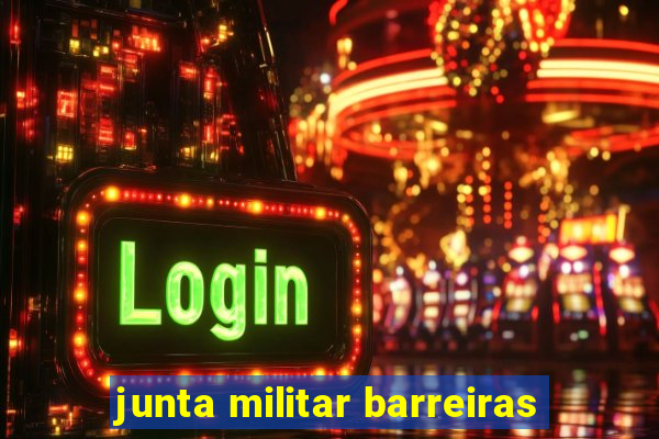 junta militar barreiras