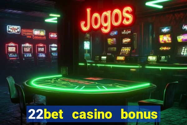 22bet casino bonus ohne einzahlung