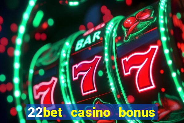 22bet casino bonus ohne einzahlung