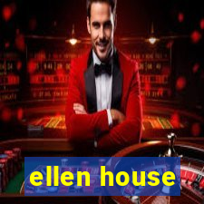 ellen house