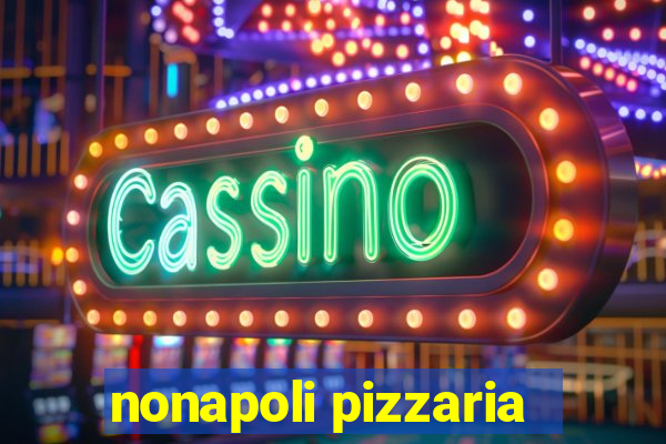 nonapoli pizzaria