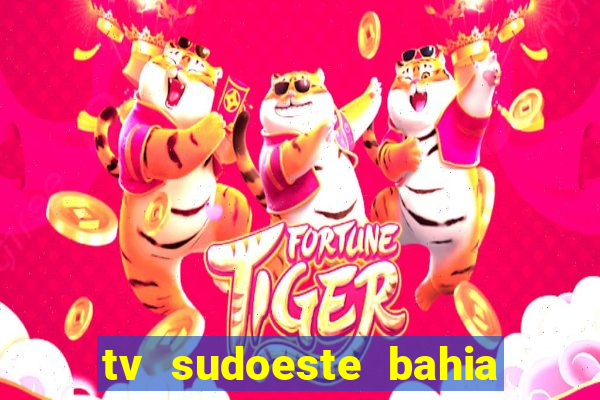 tv sudoeste bahia ao vivo