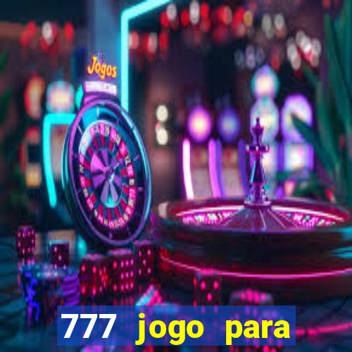 777 jogo para ganhar dinheiro