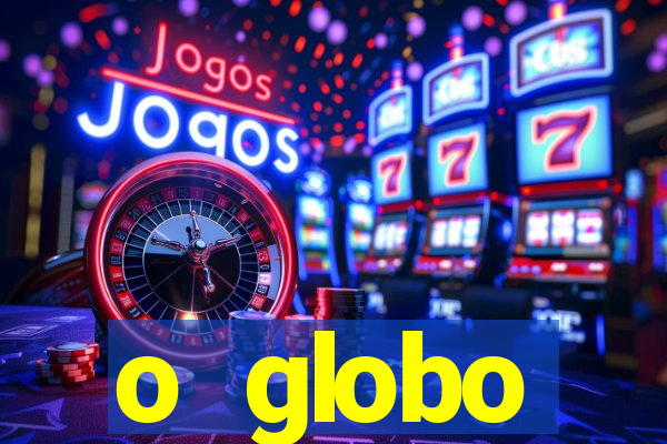 o globo absolutamente tudo sobre