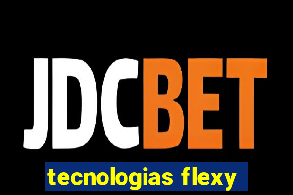 tecnologias flexy