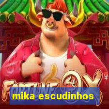 mika escudinhos