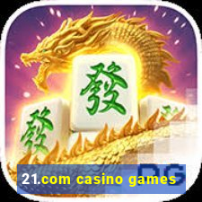 21.com casino games