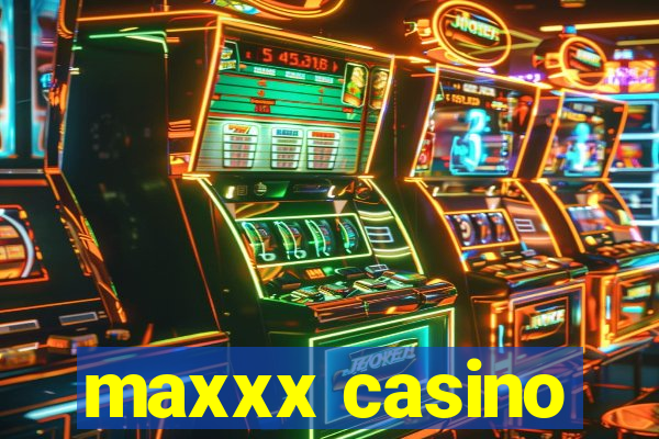 maxxx casino