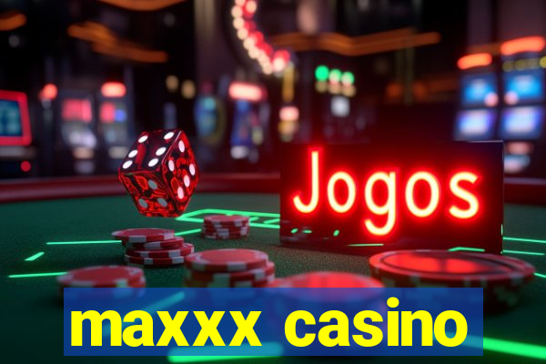 maxxx casino