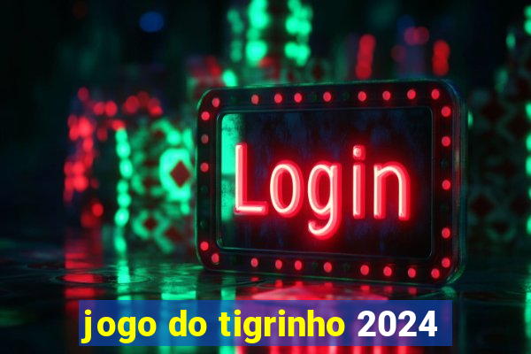 jogo do tigrinho 2024