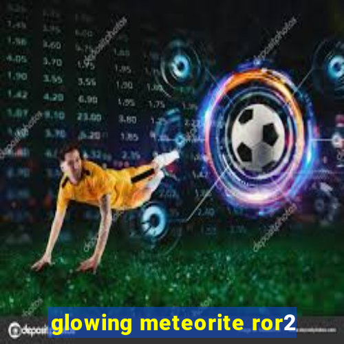 glowing meteorite ror2