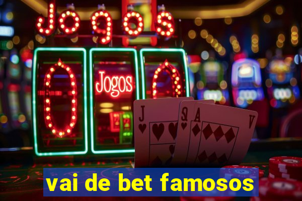 vai de bet famosos