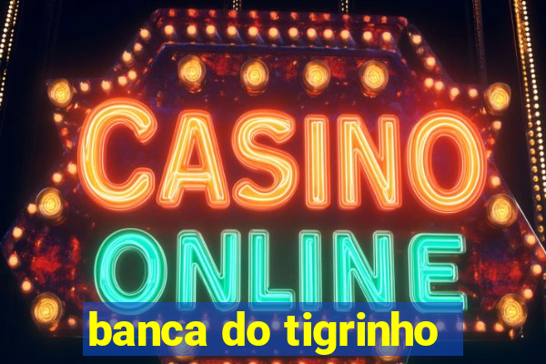 banca do tigrinho