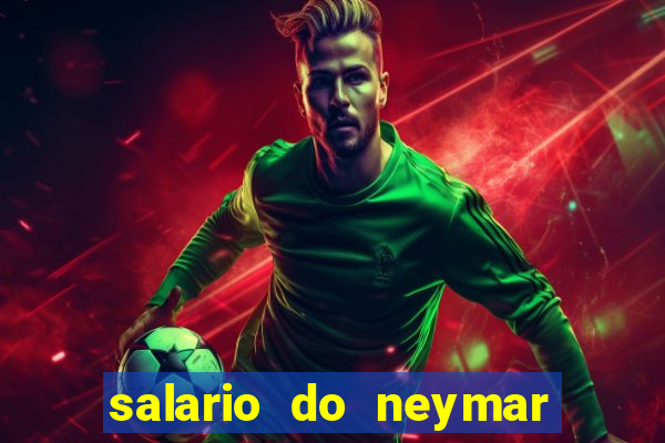 salario do neymar por mes