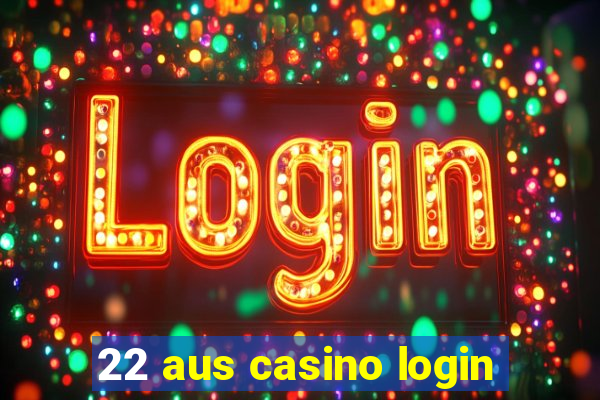 22 aus casino login