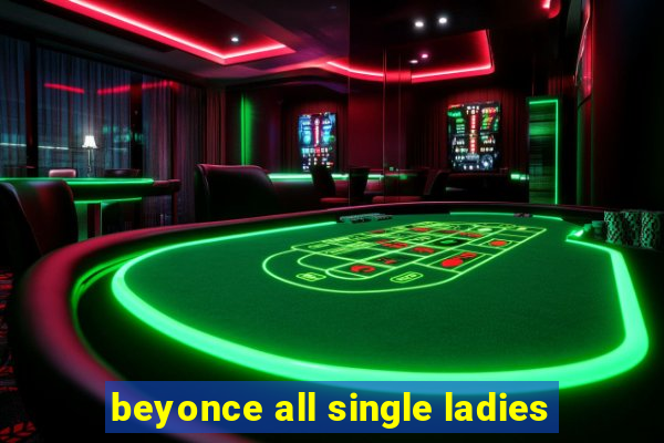 beyonce all single ladies