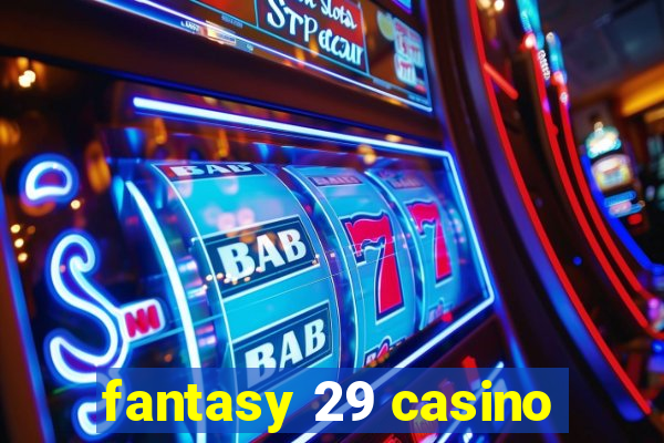 fantasy 29 casino