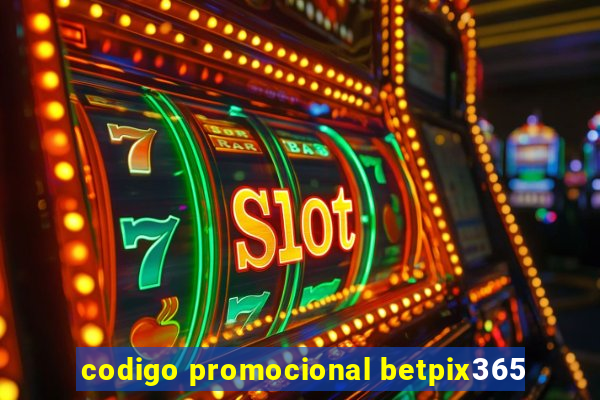 codigo promocional betpix365