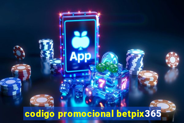 codigo promocional betpix365