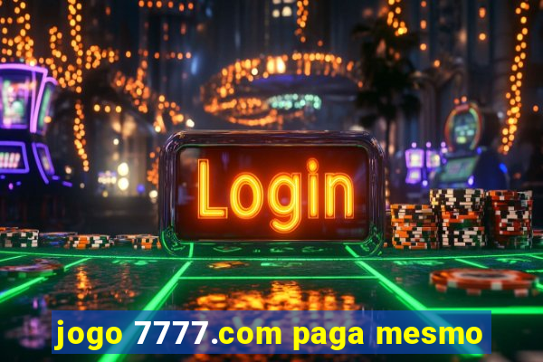 jogo 7777.com paga mesmo