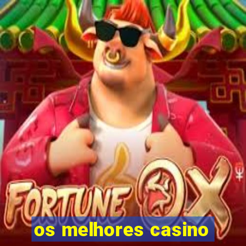 os melhores casino