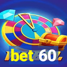 bet 60