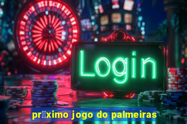 pr贸ximo jogo do palmeiras