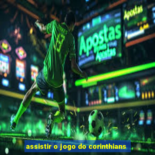 assistir o jogo do corinthians