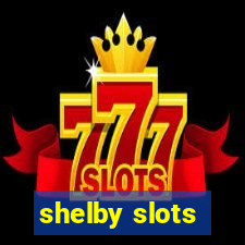 shelby slots