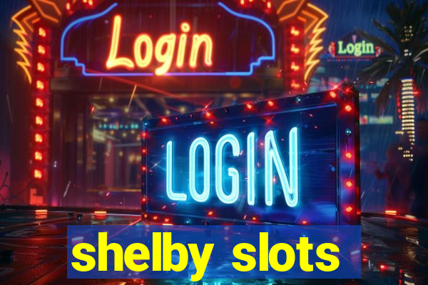 shelby slots