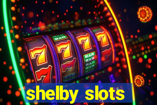 shelby slots