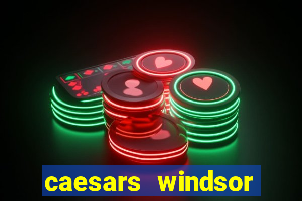 caesars windsor hotel & casino