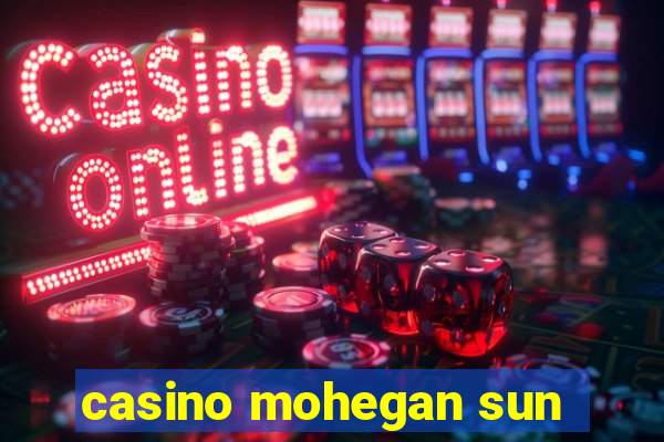 casino mohegan sun