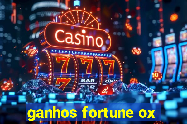 ganhos fortune ox