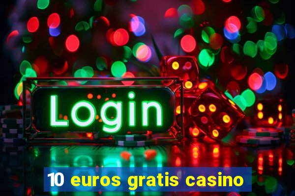 10 euros gratis casino