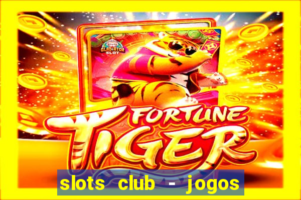 slots club - jogos de cassino