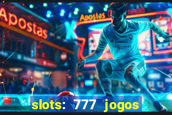 slots: 777 jogos de cassino