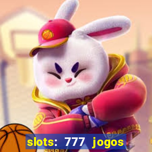 slots: 777 jogos de cassino