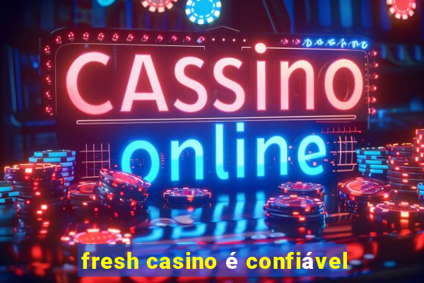 fresh casino é confiável