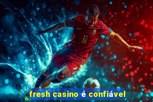 fresh casino é confiável