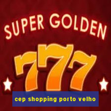 cep shopping porto velho