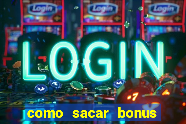 como sacar bonus estrela bet