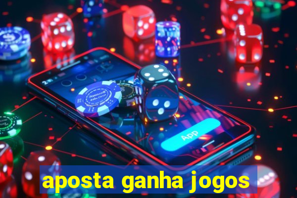 aposta ganha jogos