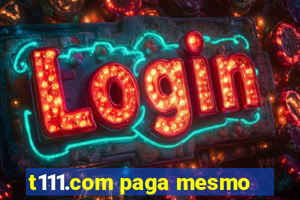 t111.com paga mesmo