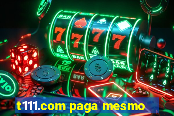 t111.com paga mesmo