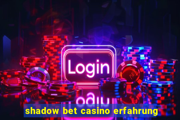 shadow bet casino erfahrung