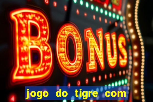 jogo do tigre com rodada gratis