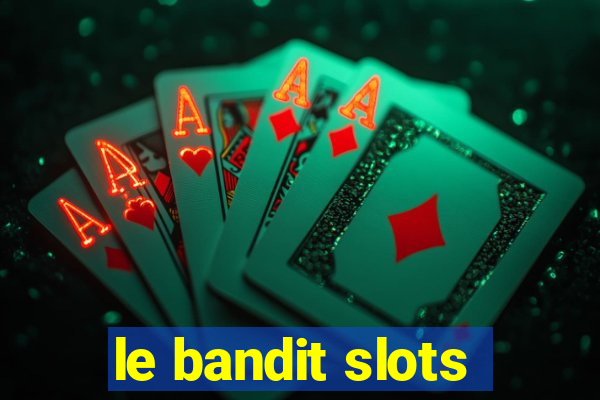 le bandit slots