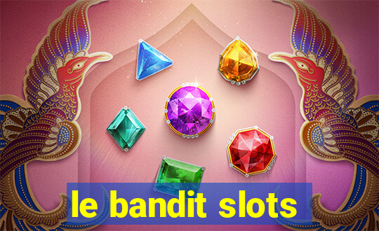 le bandit slots