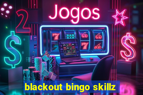 blackout bingo skillz